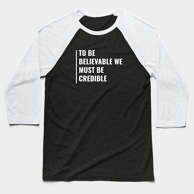 To Be Believable We Must Be Credible Baseball T-Shirt by kamodan